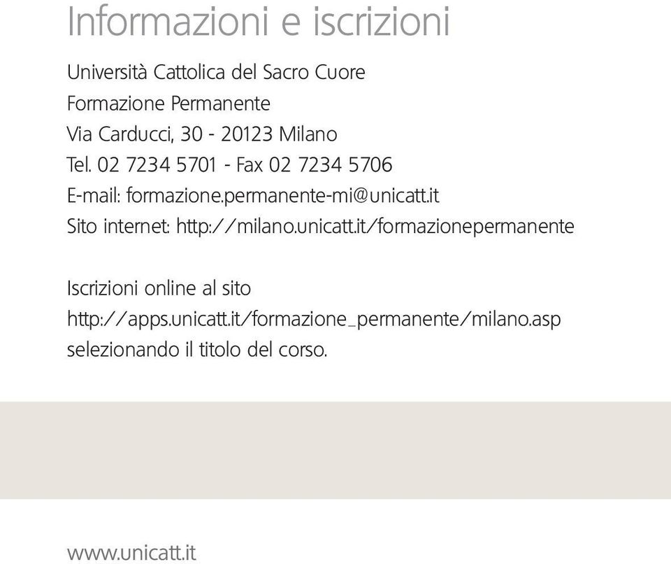 permanente-mi@unicatt.it Sito internet: http://milano.unicatt.it/formazionepermanente Iscrizioni online al sito http://apps.