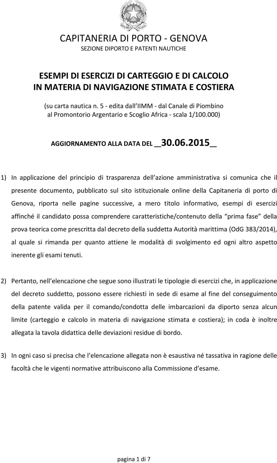 2015 1) In applicazione del principio di trasparenza dell azione amministrativa si comunica che il presente documento, pubblicato sul sito istituzionale online della Capitaneria di porto di Genova,