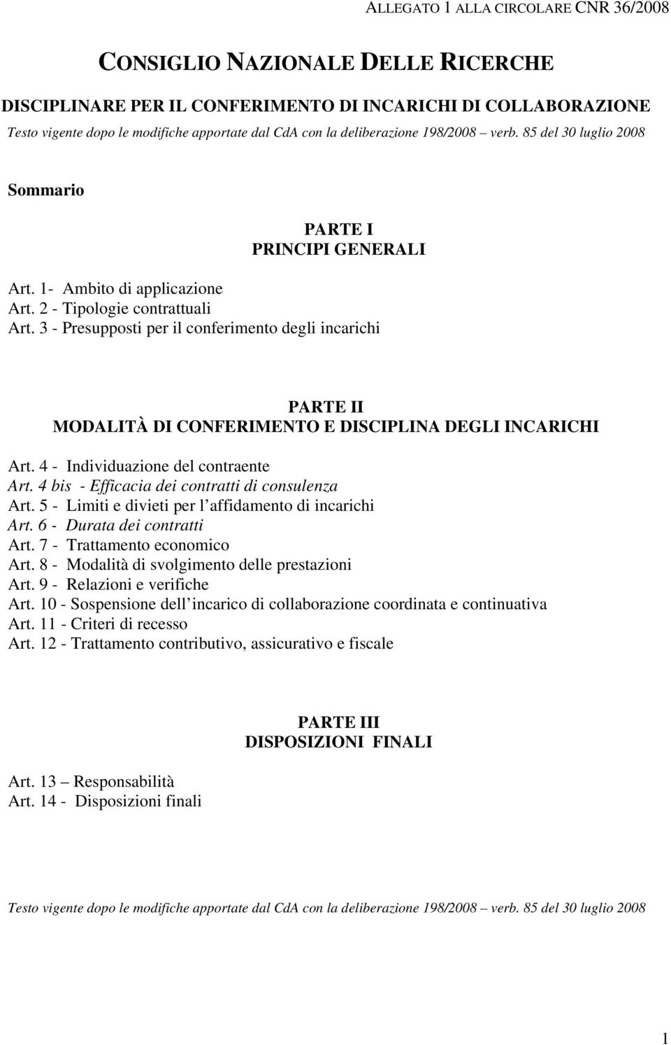 3 - Presupposti per il conferimento degli incarichi PARTE II MODALITÀ DI CONFERIMENTO E DISCIPLINA DEGLI INCARICHI Art. 4 - Individuazione del contraente Art.