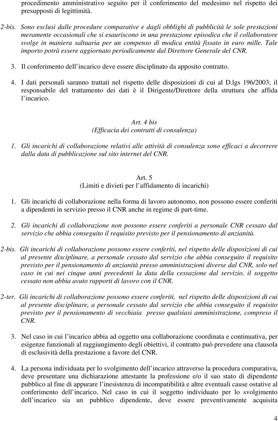 maniera saltuaria per un compenso di modica entità fissato in euro mille. Tale importo potrà essere aggiornato periodicamente dal Direttore Generale del CNR. 3.