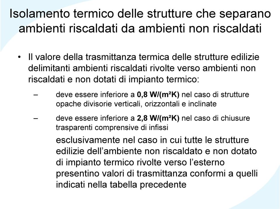 verticali, orizzontali e inclinate deve essere inferiore i a 28W/( 2,8 W/(m²K) nel caso di chiusure trasparenti comprensive di infissi esclusivamente nel caso in cui tutte le