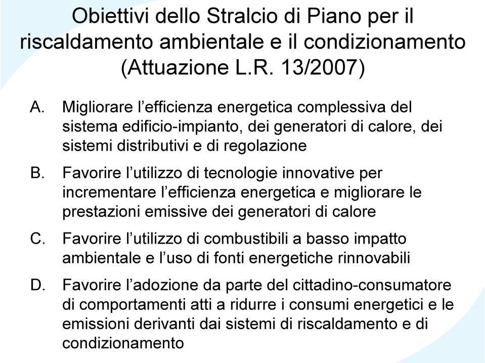 Favorire l utilizzo di tecnologie innovative per incrementare l efficienza energetica e migliorare le prestazioni emissive dei generatori di calore C.