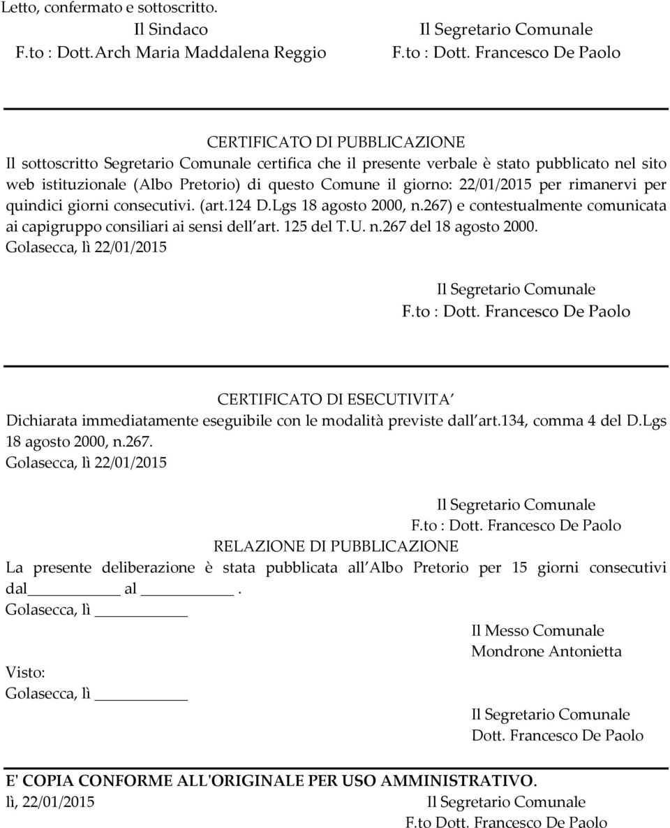 Francesco De Paolo CERTIFICATO DI PUBBLICAZIONE Il sottoscritto Segretario Comunale certifica che il presente verbale è stato pubblicato nel sito web istituzionale (Albo Pretorio) di questo Comune il