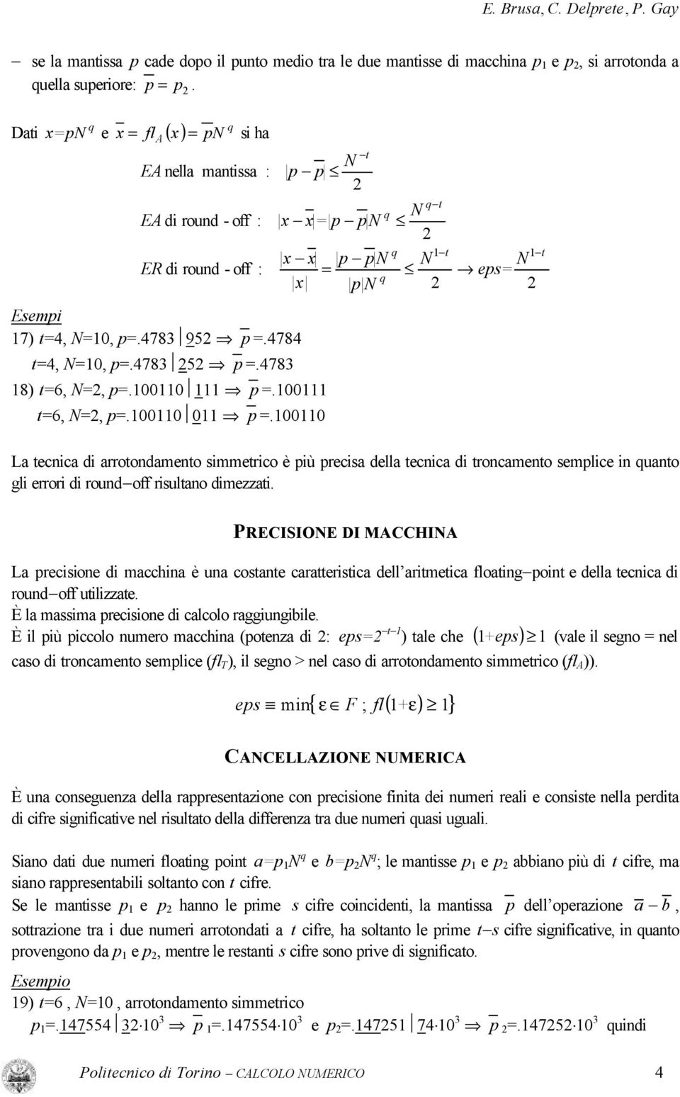 PRECISIONE DI MACCHINA L precsoe d mcch è u costte crtterstc dell rtmetc flotgpot e dell tecc d roudoff utlzzte. È l mssm precsoe d clcolo rggugble.