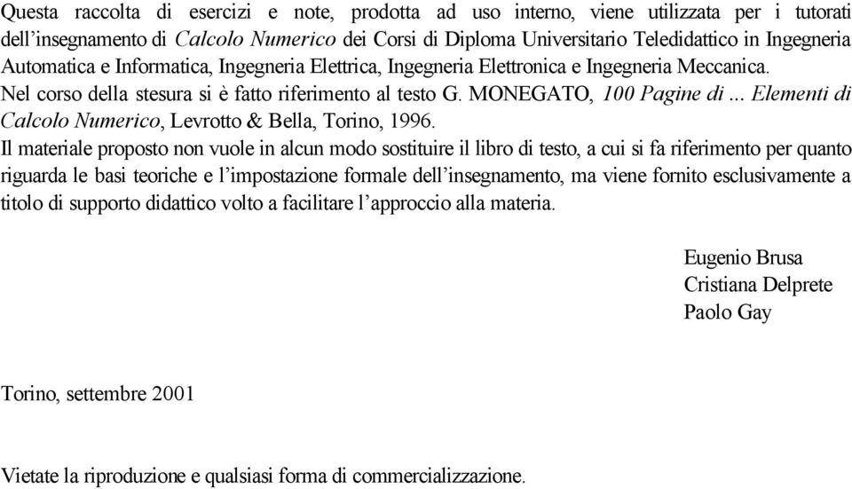 .. Elemet d Clcolo Numerco, Levrotto & Bell, Toro, 996.