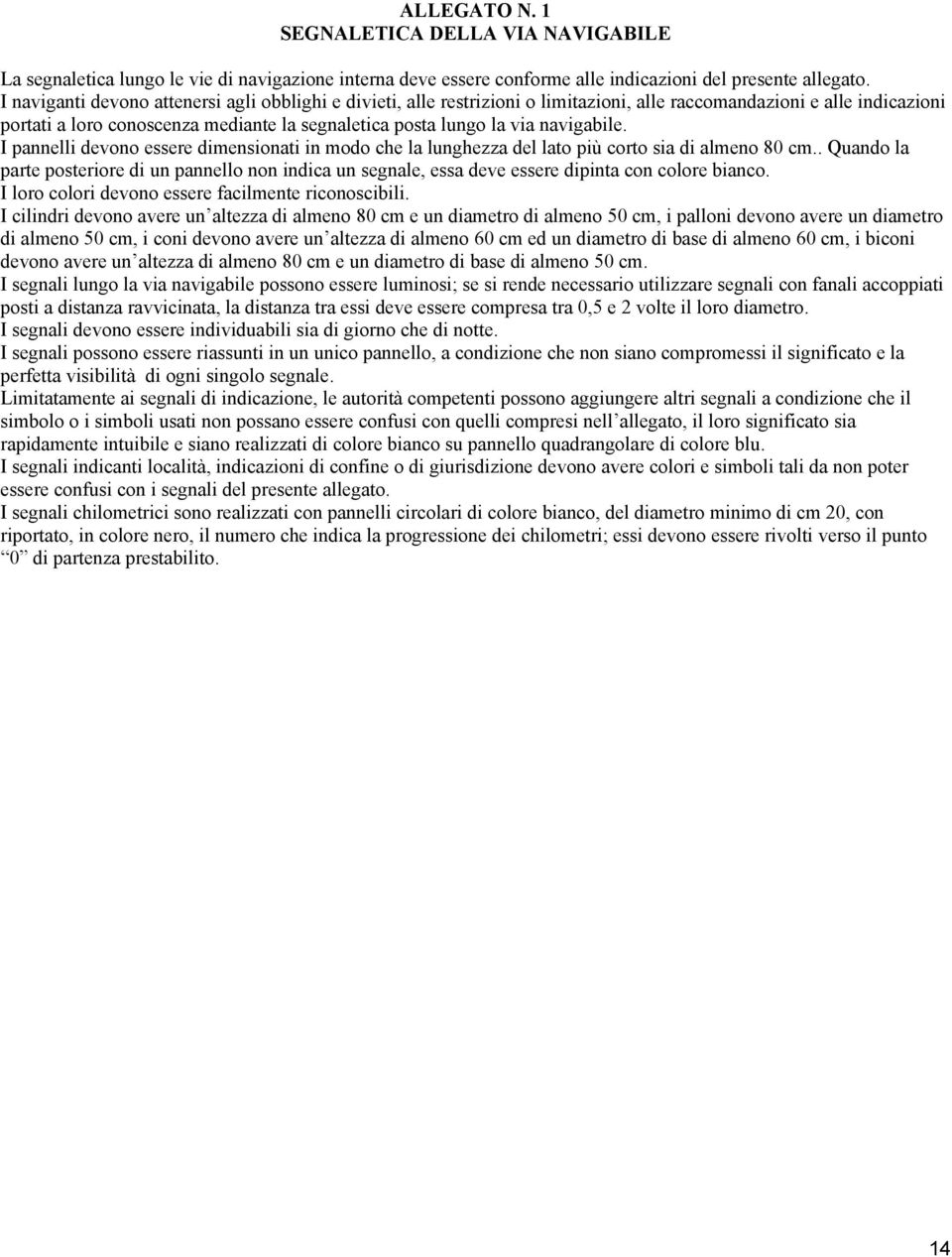 navigabile. I pannelli devono essere dimensionati in modo che la lunghezza del lato più corto sia di almeno 80 cm.