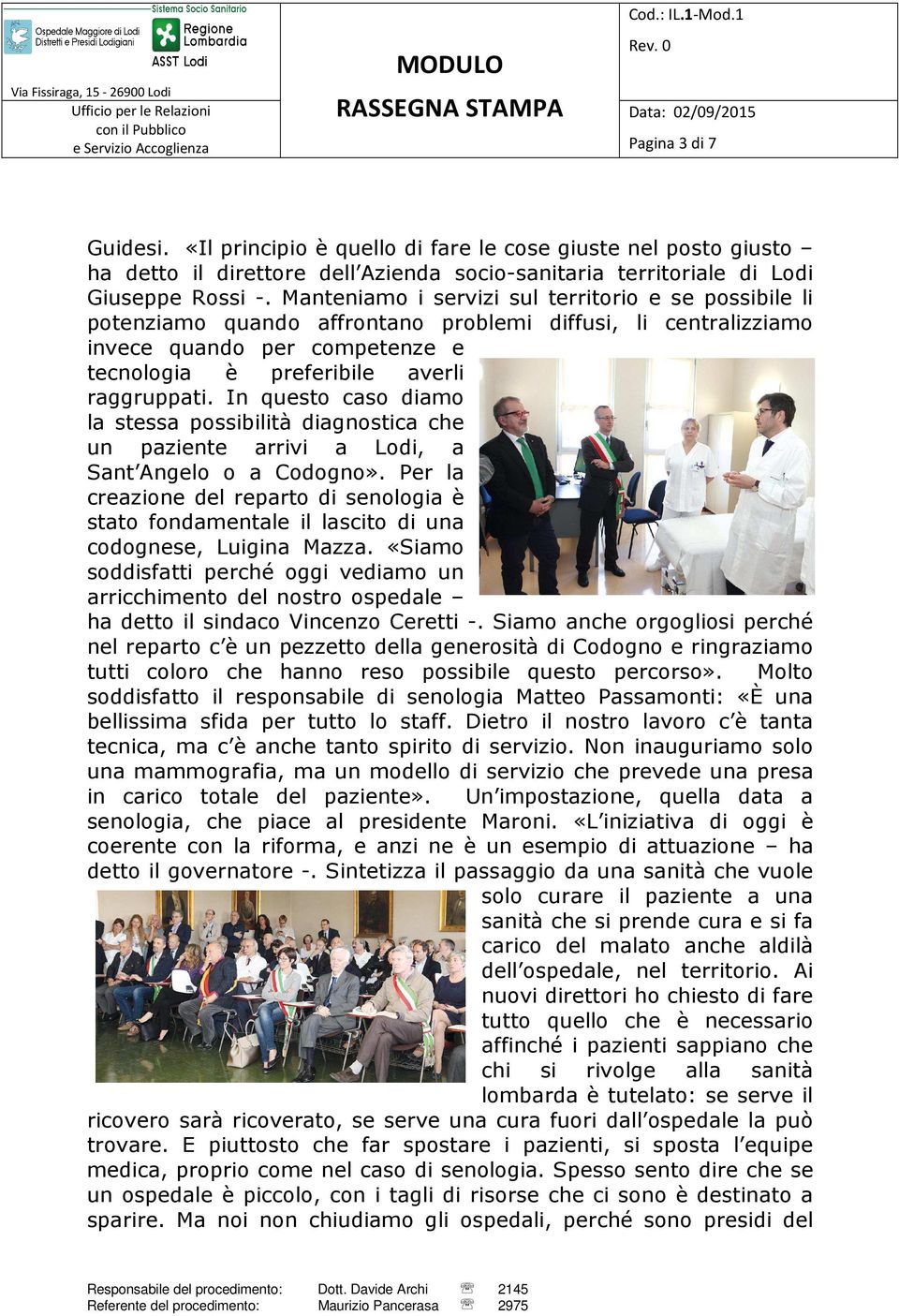 In questo caso diamo la stessa possibilità diagnostica che un paziente arrivi a Lodi, a Sant Angelo o a Codogno».