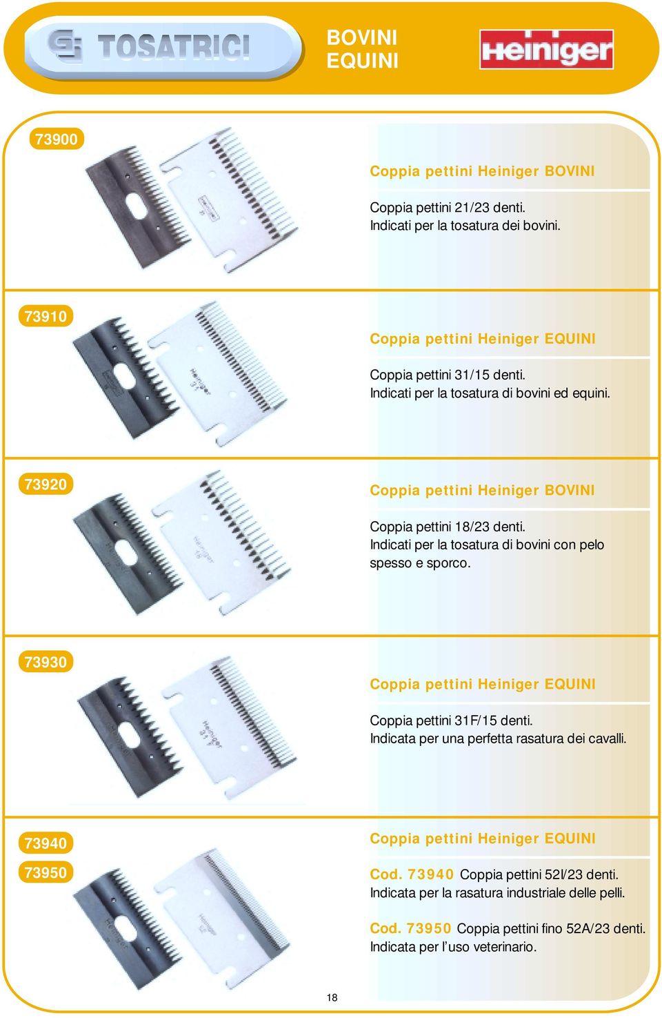 73920 Coppia pettini Heiniger BOVINI Coppia pettini 18/23 denti. Indicati per la tosatura di bovini con pelo spesso e sporco.