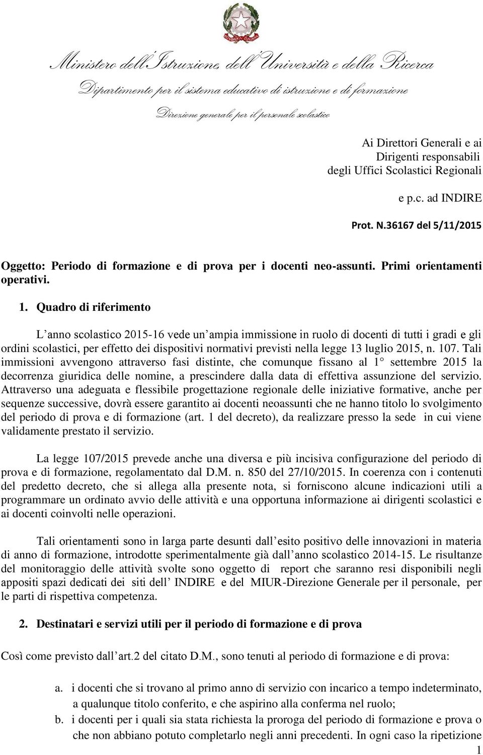 Quadro di riferimento L anno scolastico 2015-16 vede un ampia immissione in ruolo di docenti di tutti i gradi e gli ordini scolastici, per effetto dei dispositivi normativi previsti nella legge 13