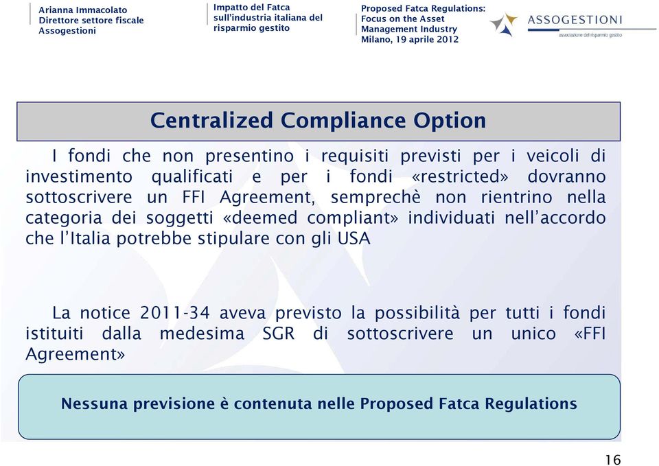 compliant» individuati nell accordo che l Italia potrebbe stipulare con gli USA La notice 2011-34 aveva previsto la possibilità per tutti i