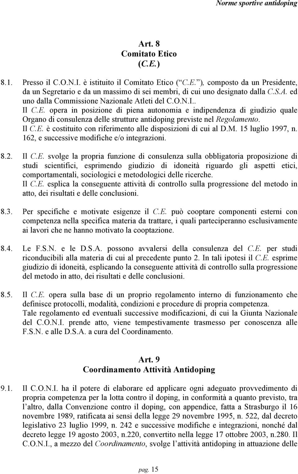 M. 15 luglio 1997, n. 162, e successive modifiche e/o integrazioni. 8.2. Il C.E.