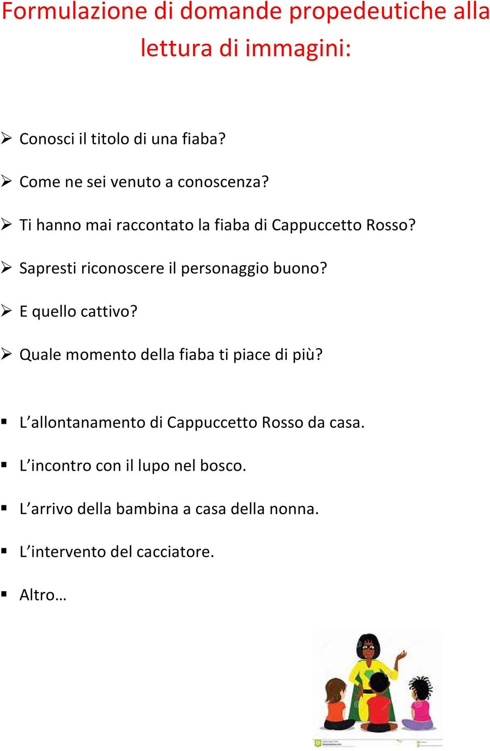 Sapresti riconoscere il personaggio buono? E quello cattivo? Quale momento della fiaba ti piace di più?