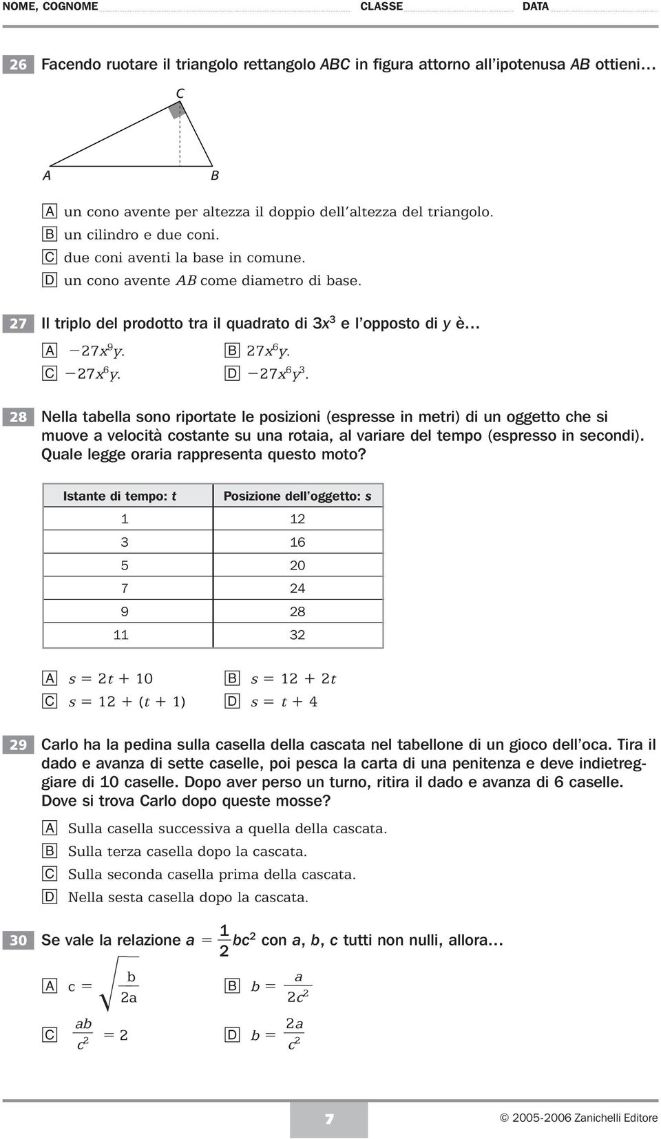 7x 6 y. 7x 6 y. Nell tell sono riportte le posizioni (espresse in metri) i un oggetto he si muove veloità ostnte su un roti, l vrire el tempo (espresso in seoni).