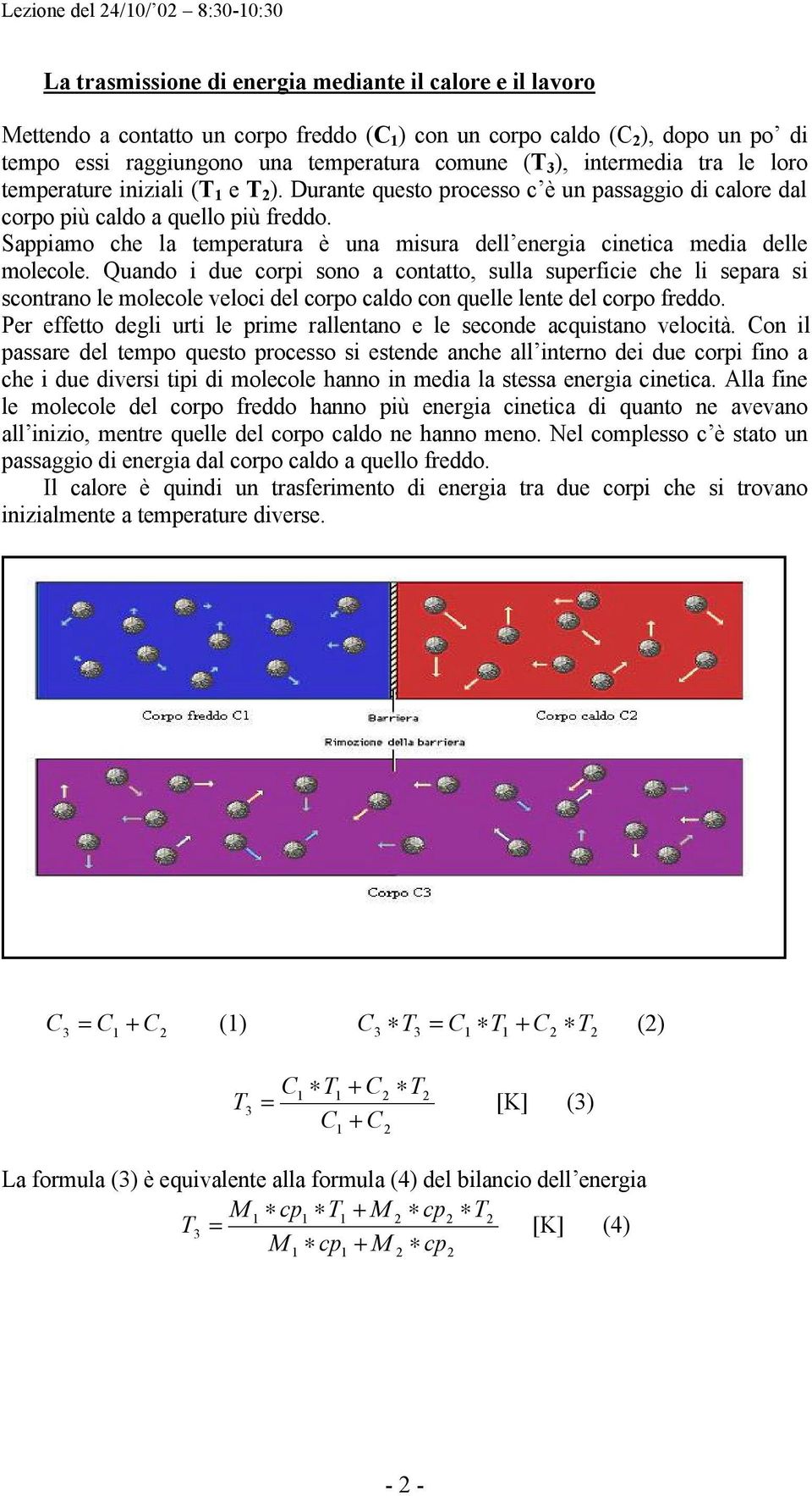 Sappiamo che la temperatura è una misura dell energia cinetica media delle molecole.