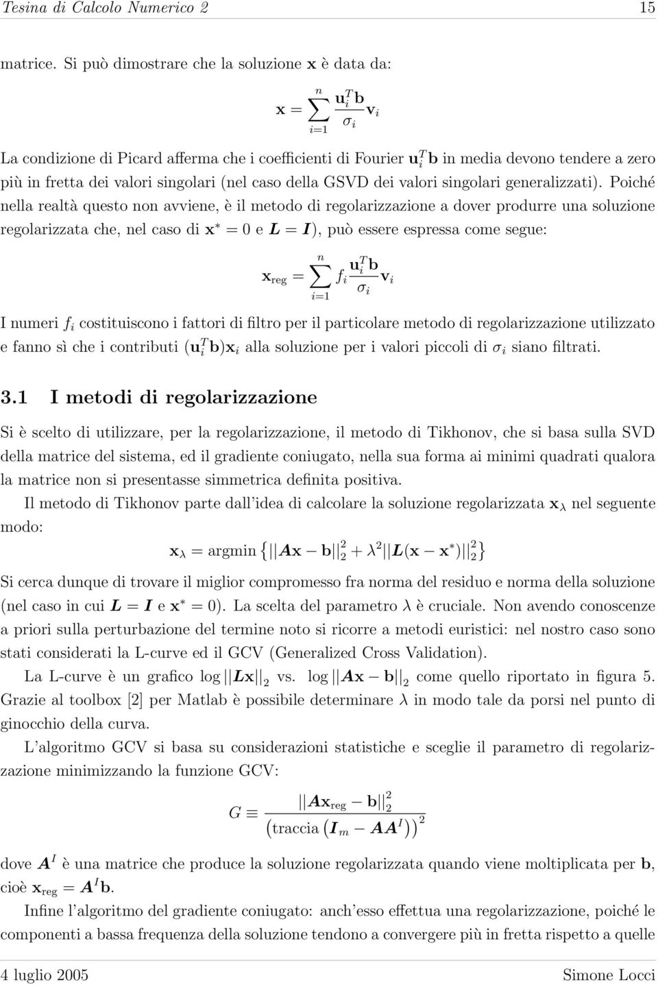 singolari (nel caso della GSVD dei valori singolari generalizzati).