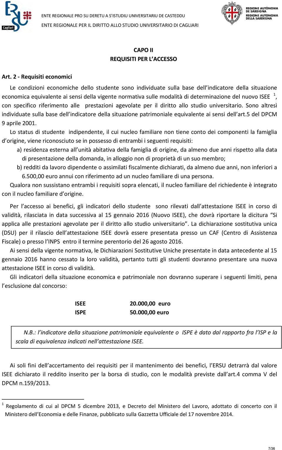 determinazione del nuovo ISEE 1, con specifico riferimento alle prestazioni agevolate per il diritto allo studio universitario.