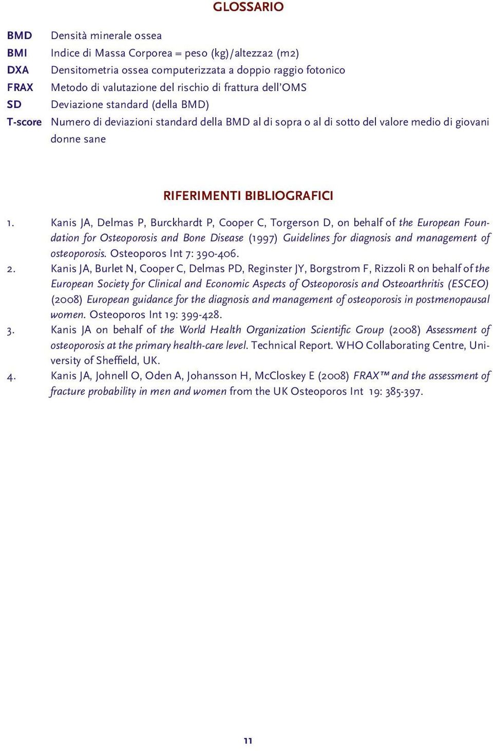 Kanis JA, Delmas P, Burckhardt P, Cooper C, Torgerson D, on behalf of the European Foundation for Osteoporosis and Bone Disease (1997) Guidelines for diagnosis and management of osteoporosis.