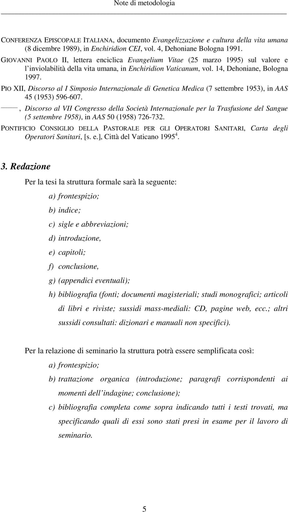 PIO XII, Discorso al I Simposio Internazionale di Genetica Medica (7 settembre 1953), in AAS 45 (1953) 596-607.