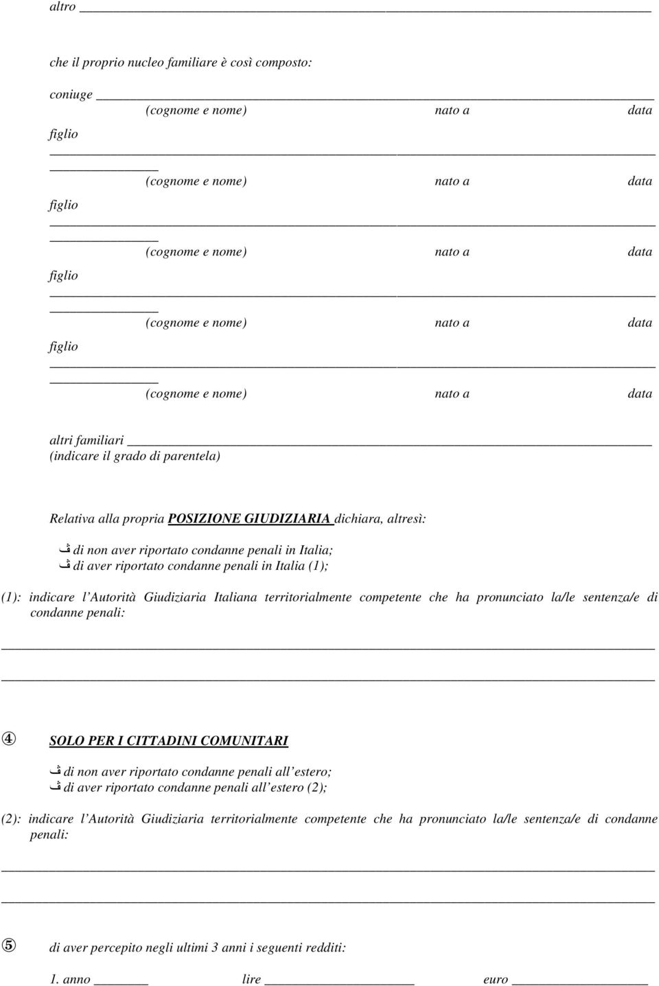 la/le sentenza/e di condanne penali: 4 SOLO PER I CITTADINI COMUNITARI ڤ di non aver riportato condanne penali all estero; ڤ di aver riportato condanne penali all estero (2); (2):