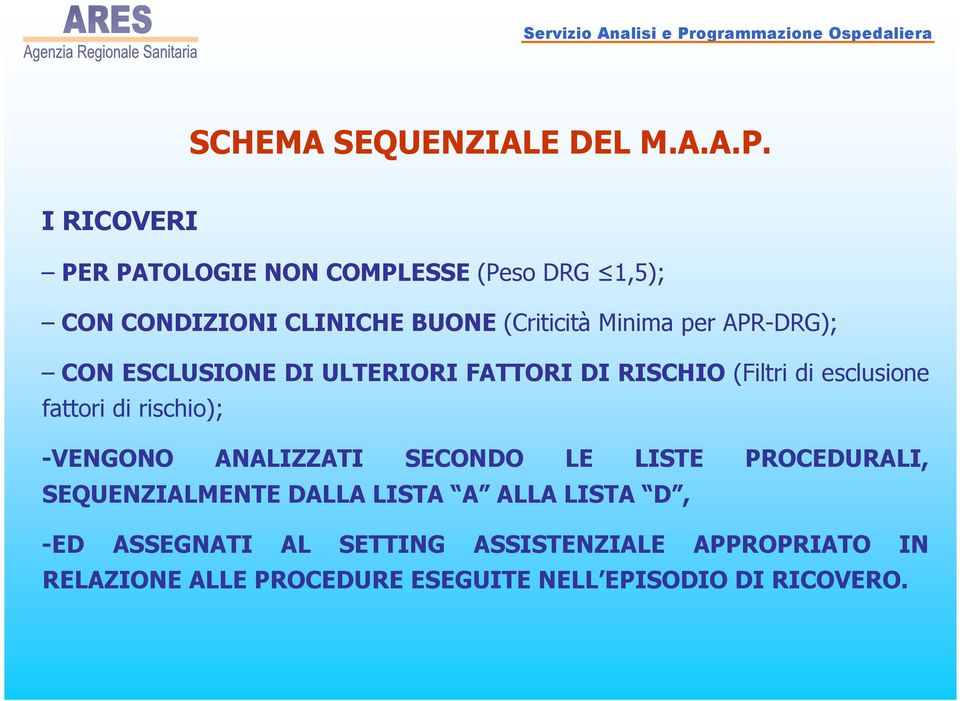 APR-DRG); CON ESCLUSIONE DI ULTERIORI FATTORI DI RISCHIO (Filtri di esclusione fattori di rischio); -VENGONO