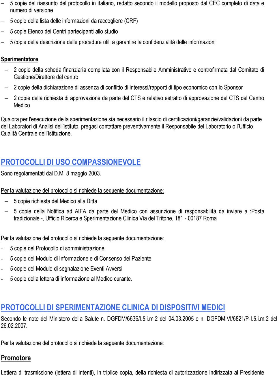 con il Responsabile Amministrativo e controfirmata dal Comitato di Gestione/Direttore del centro 2 copie della dichiarazione di assenza di conflitto di interessi/rapporti di tipo economico con lo