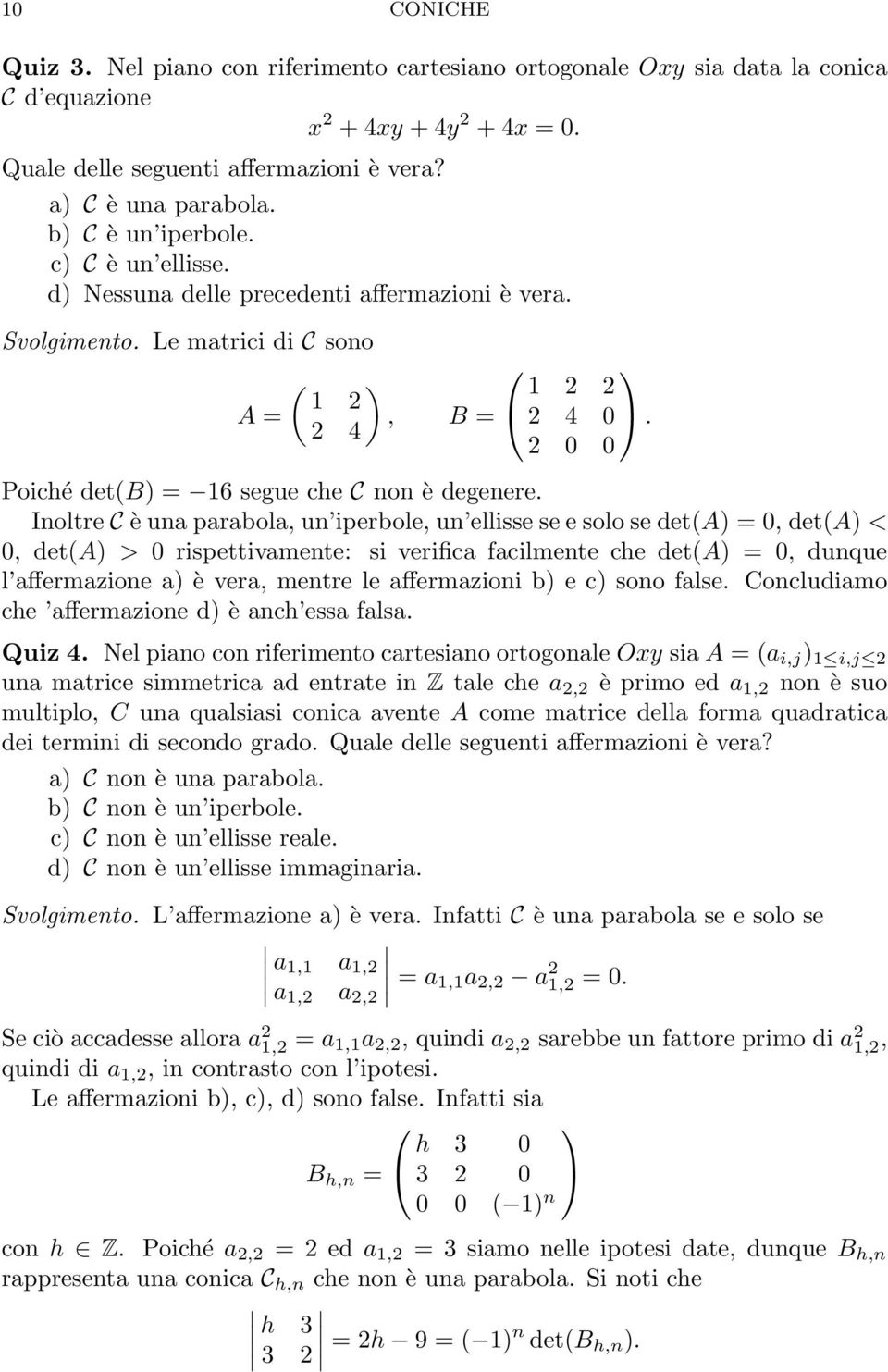 2 4 2 0 0 Poiché det(b) = 16 segue che C non è degenere.