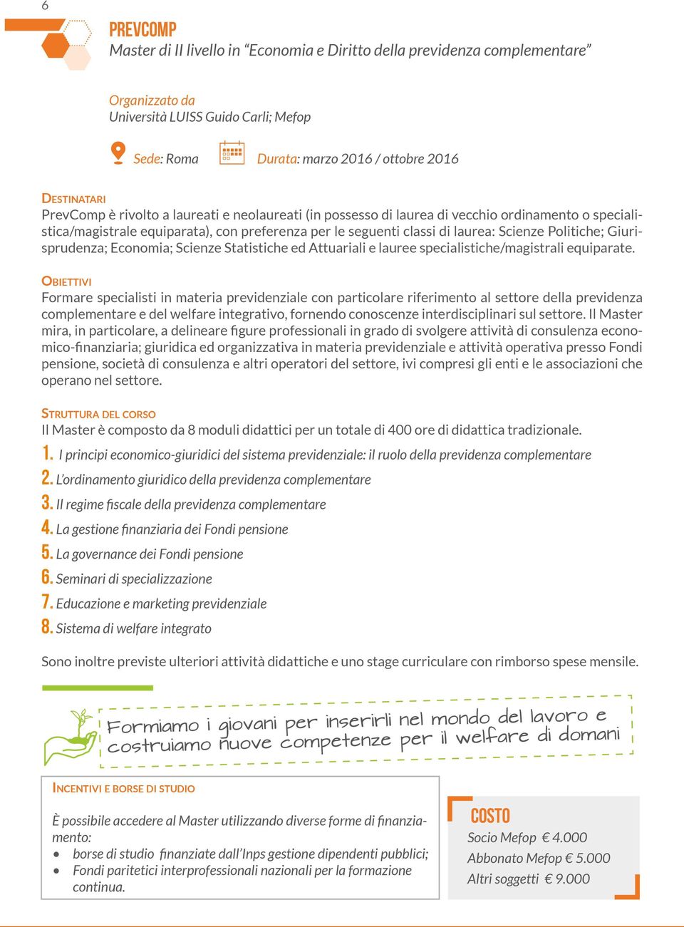 Statistiche ed Attuariali e lauree specialistiche/magistrali equiparate.