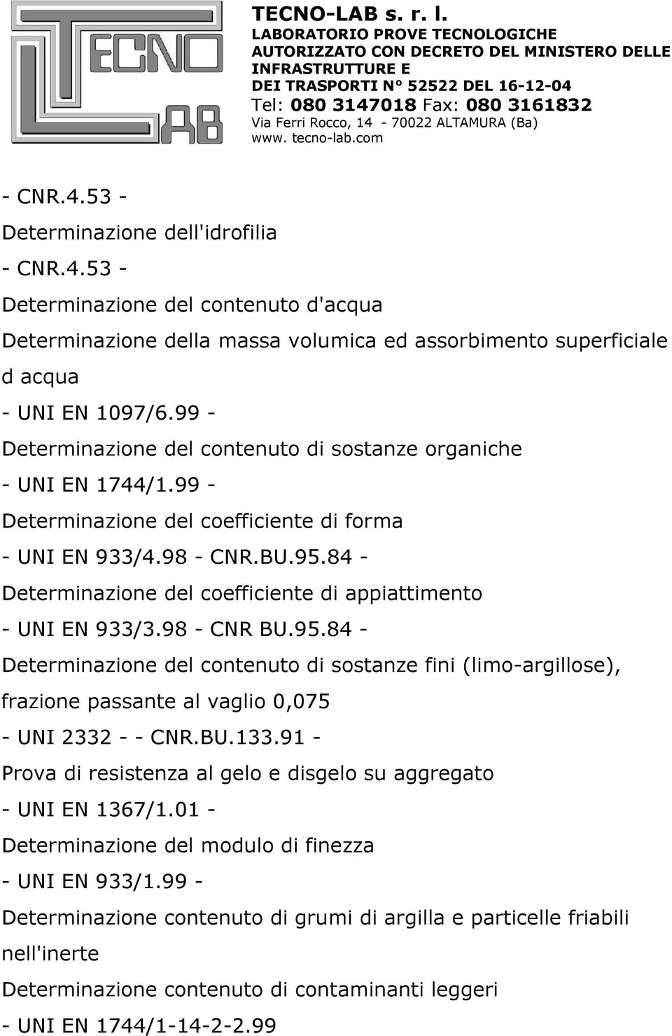 84 - Determinazione del coefficiente di appiattimento - UNI EN 933/3.98 - CNR BU.95.