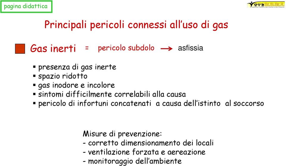 causa pericolo di infortuni concatenati a causa dell istinto al soccorso Misure di prevenzione: