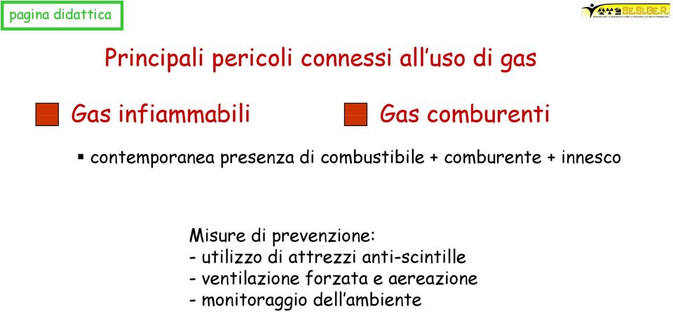 comburente + innesco Misure di prevenzione: -utilizzo di attrezzi