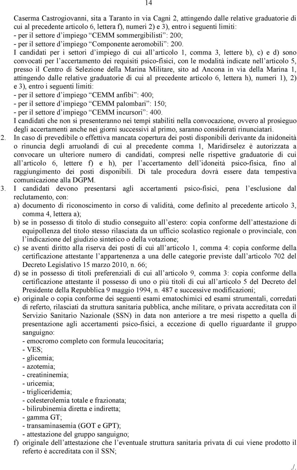 I candidati per i settori d impiego di cui all articolo 1, comma 3, lettere b), c) e d) sono convocati per l accertamento dei requisiti psico-fisici, con le modalità indicate nell articolo 5, presso