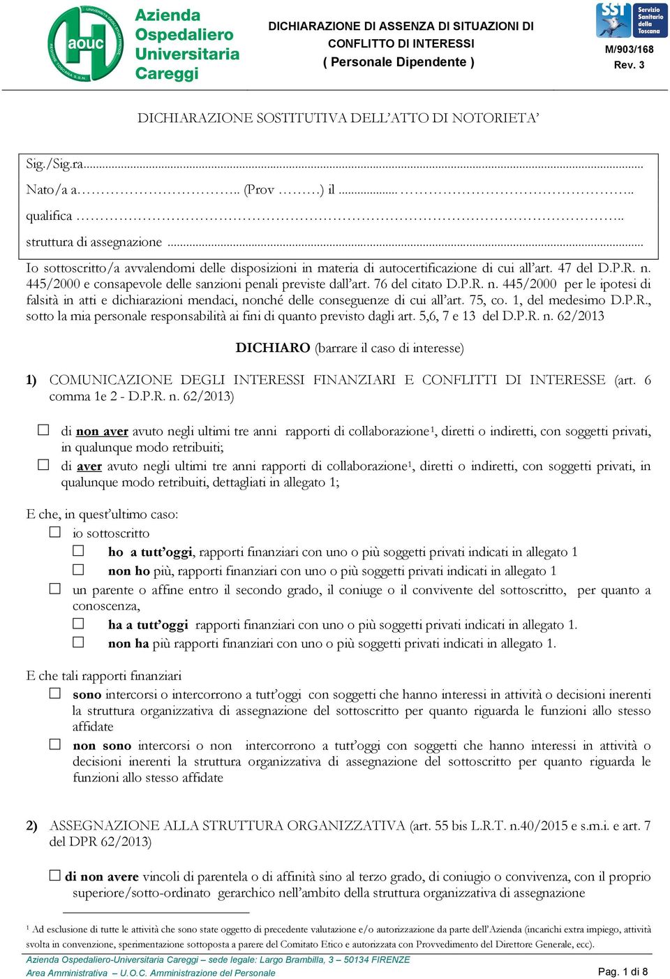 445/2000 e consapevole delle sanzioni penali previste dall art. 76 del citato D.P.R. n. 445/2000 per le ipotesi di falsità in atti e dichiarazioni mendaci, nonché delle conseguenze di cui all art.