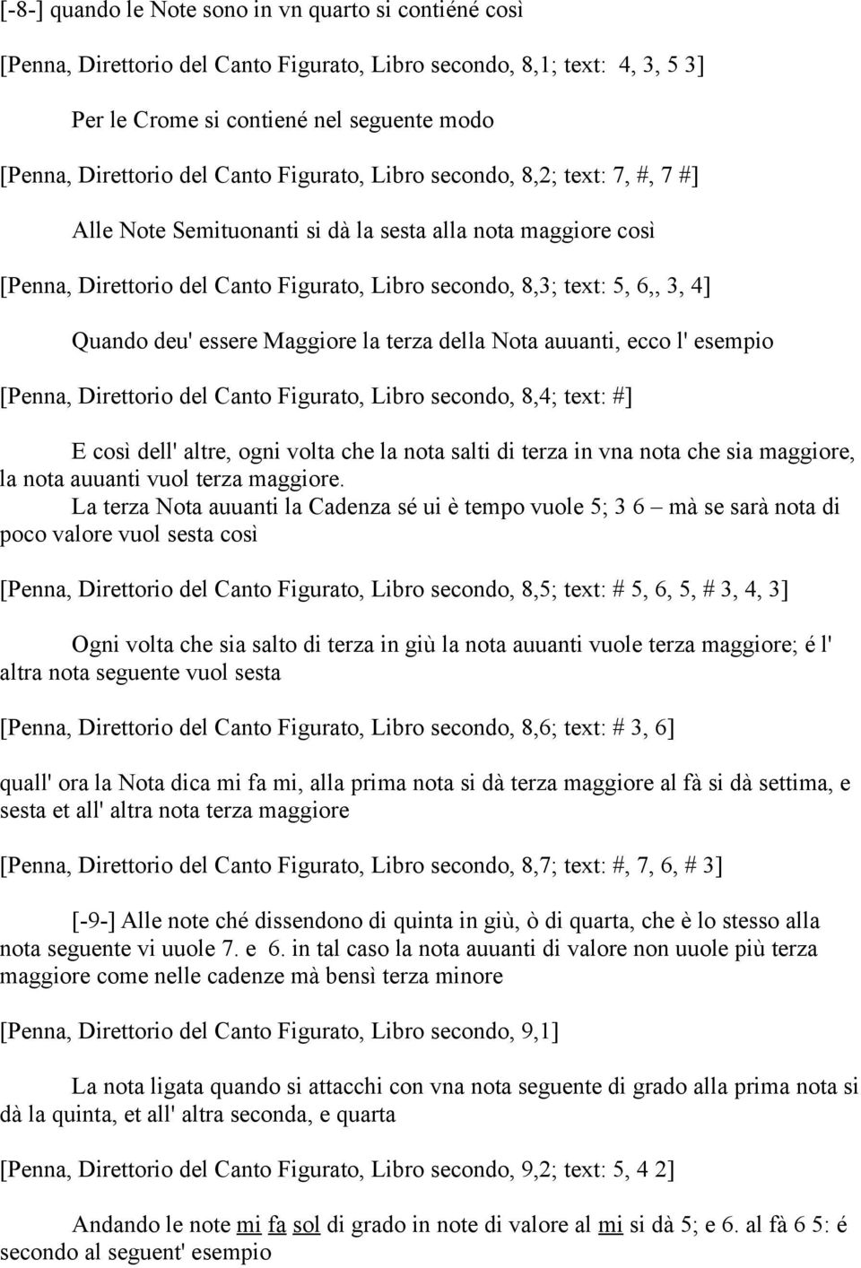 deu' essere Maggiore la terza della Nota auuanti, ecco l' esempio [Penna, Direttorio del Canto Figurato, Libro secondo, 8,4; text: #] E così dell' altre, ogni volta che la nota salti di terza in vna