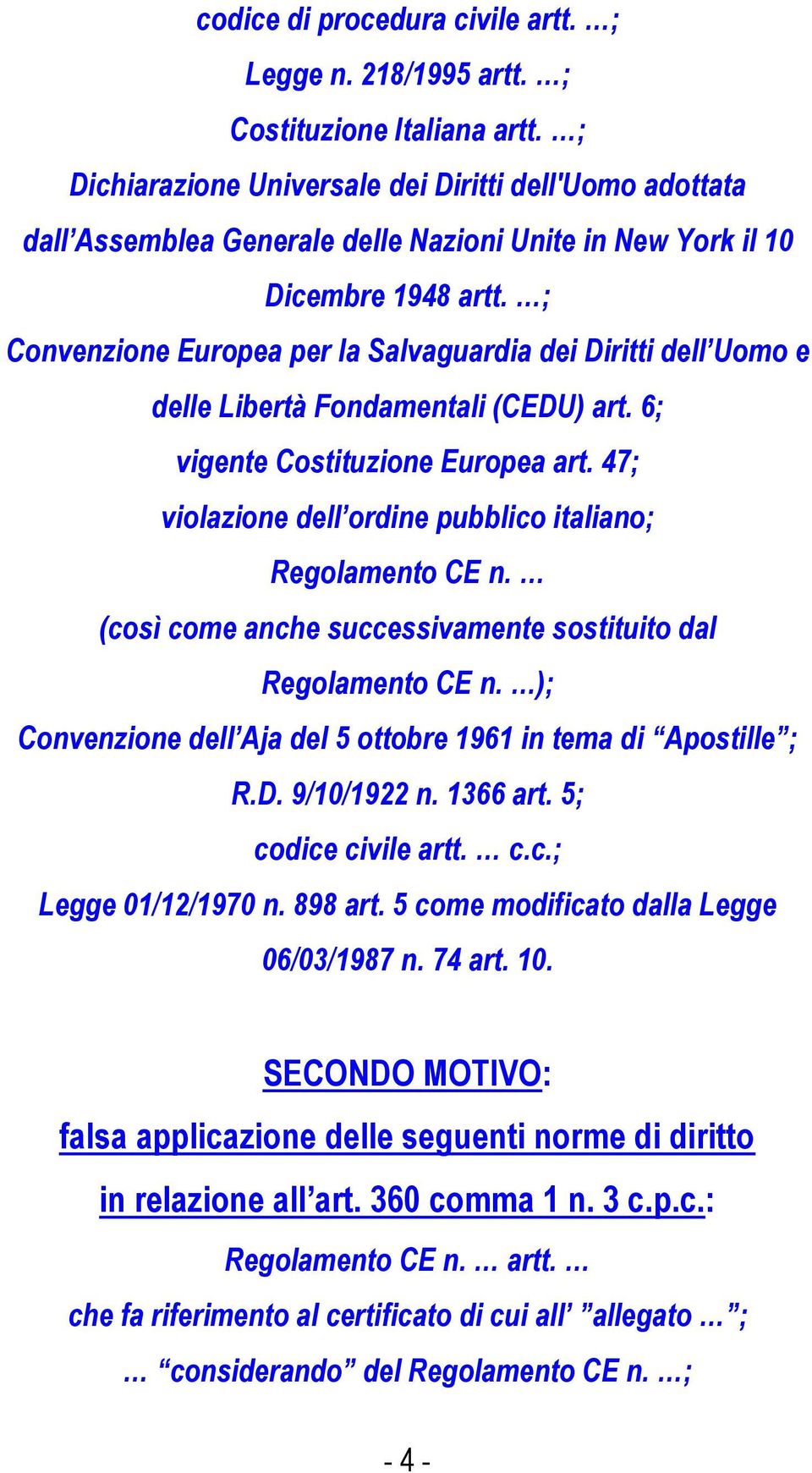 ; Convenzione Europea per la Salvaguardia dei Diritti dell Uomo e delle Libertà Fondamentali (CEDU) art. 6; vigente Costituzione Europea art.