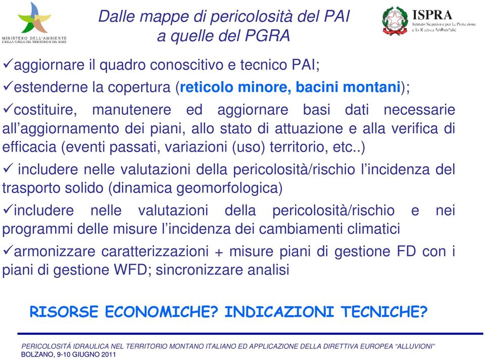 .) includere nelle valutazioni della pericolosità/rischio l incidenza del trasporto solido (dinamica geomorfologica) includere nelle valutazioni della pericolosità/rischio e nei