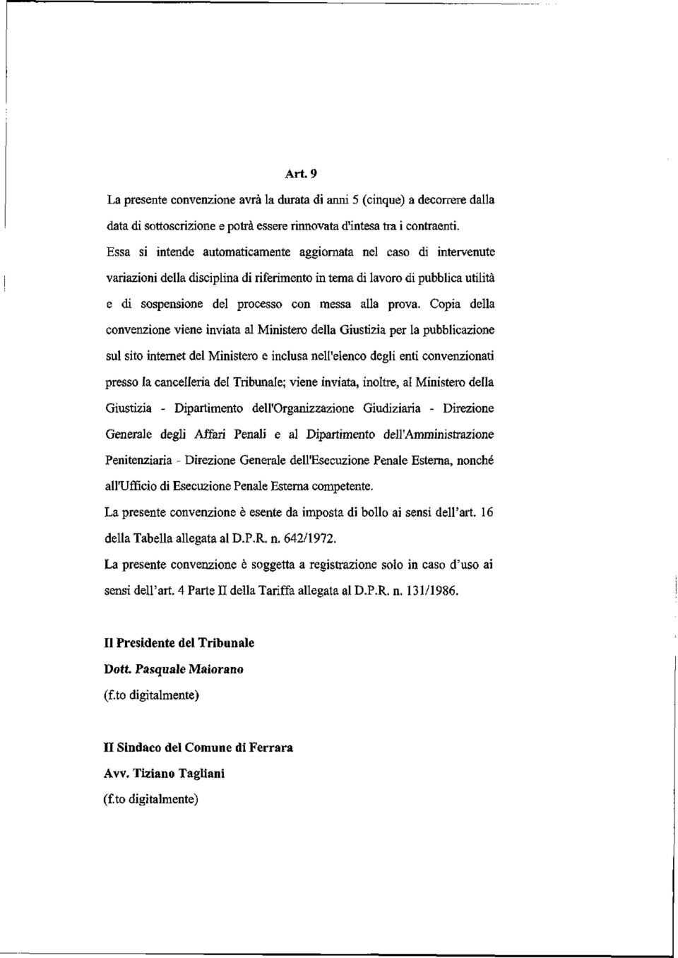 Copia della convenzione viene inviata al Ministero della Giustizia per la pubblicazione sul sito internet del Ministero e inclusa nell'elenco degli enti convenzionati presso la cancelleria del