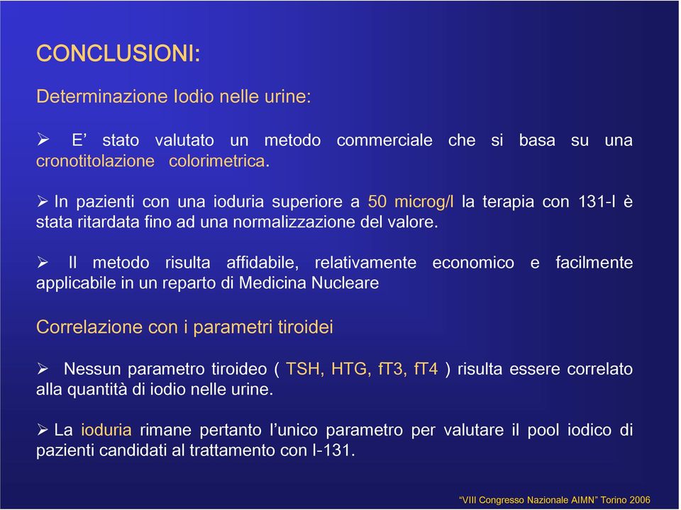 Il metodo risulta affidabile, relativamente economico e facilmente applicabile in un reparto di Medicina Nucleare Correlazione con i parametri tiroidei Nessun