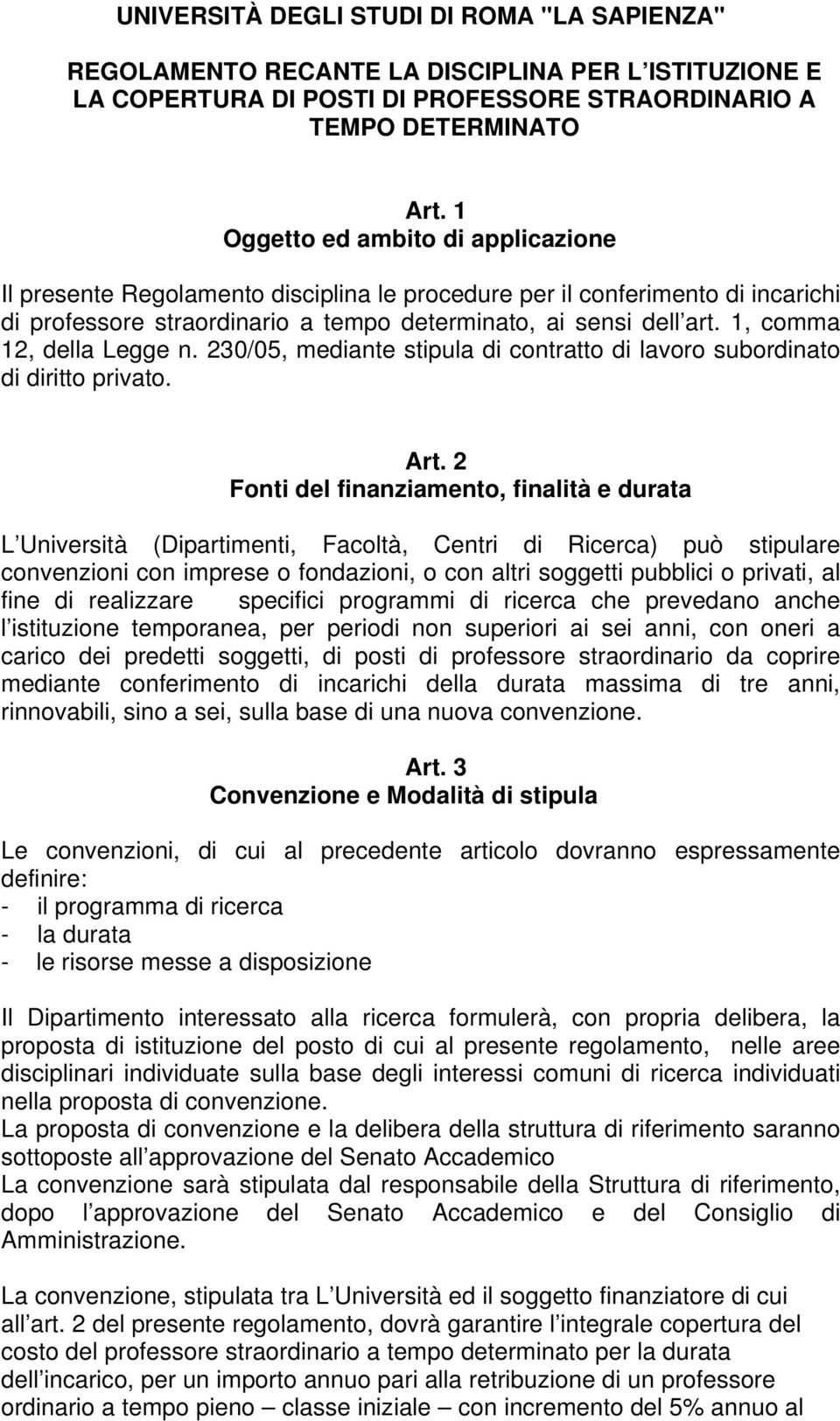 1, comma 12, della Legge n. 230/05, mediante stipula di contratto di lavoro subordinato di diritto privato. Art.