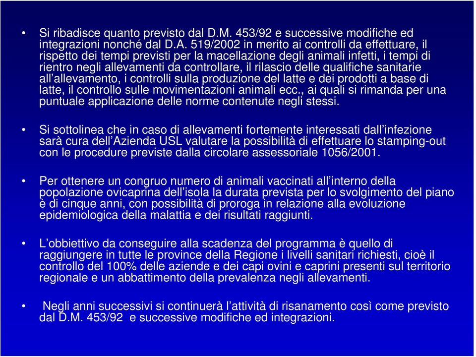 qualifiche sanitarie all allevamento, i controlli sulla produzione del latte e dei prodotti a base di latte, il controllo sulle movimentazioni animali ecc.