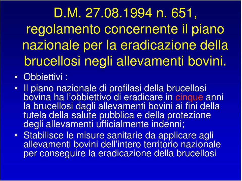 allevamenti bovini ai fini della tutela della salute pubblica e della protezione degli allevamenti ufficialmente indenni; Stabilisce