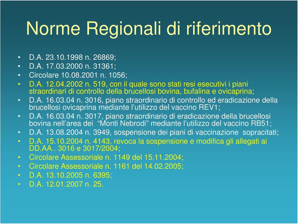 3016, piano straordinario di controllo ed eradicazione della brucellosi ovicaprina mediante l utilizzo del vaccino REV1; D.A. 16.03.04 n.