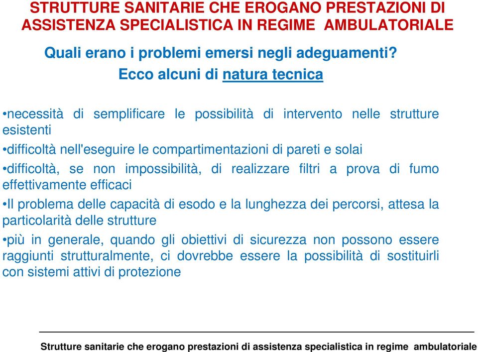 solai difficoltà, se non impossibilità, di realizzare filtri a prova di fumo effettivamente efficaci Il problema delle capacità di esodo e la lunghezza dei percorsi, attesa