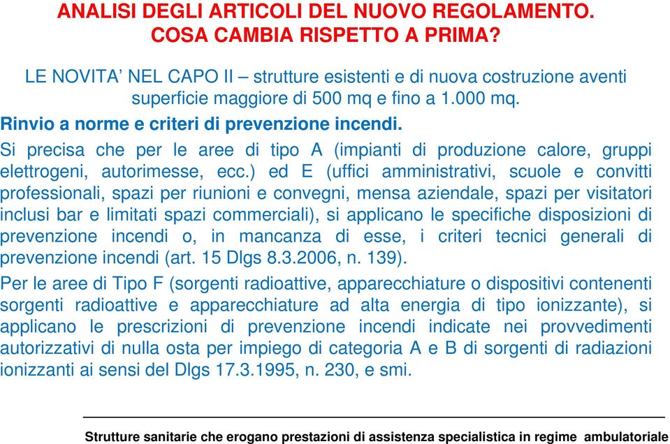 ) ed E (uffici amministrativi, scuole e convitti professionali, spazi per riunioni e convegni, mensa aziendale, spazi per visitatori inclusi bar e limitati spazi commerciali), si applicano le