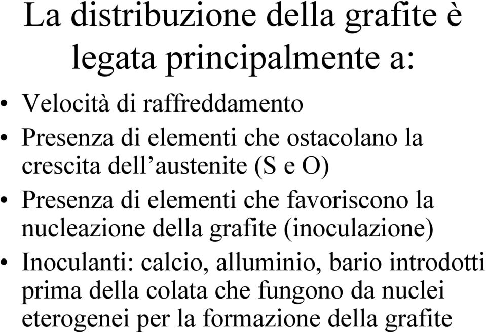 che favoriscono la nucleazione della grafite (inoculazione) Inoculanti: calcio, alluminio,