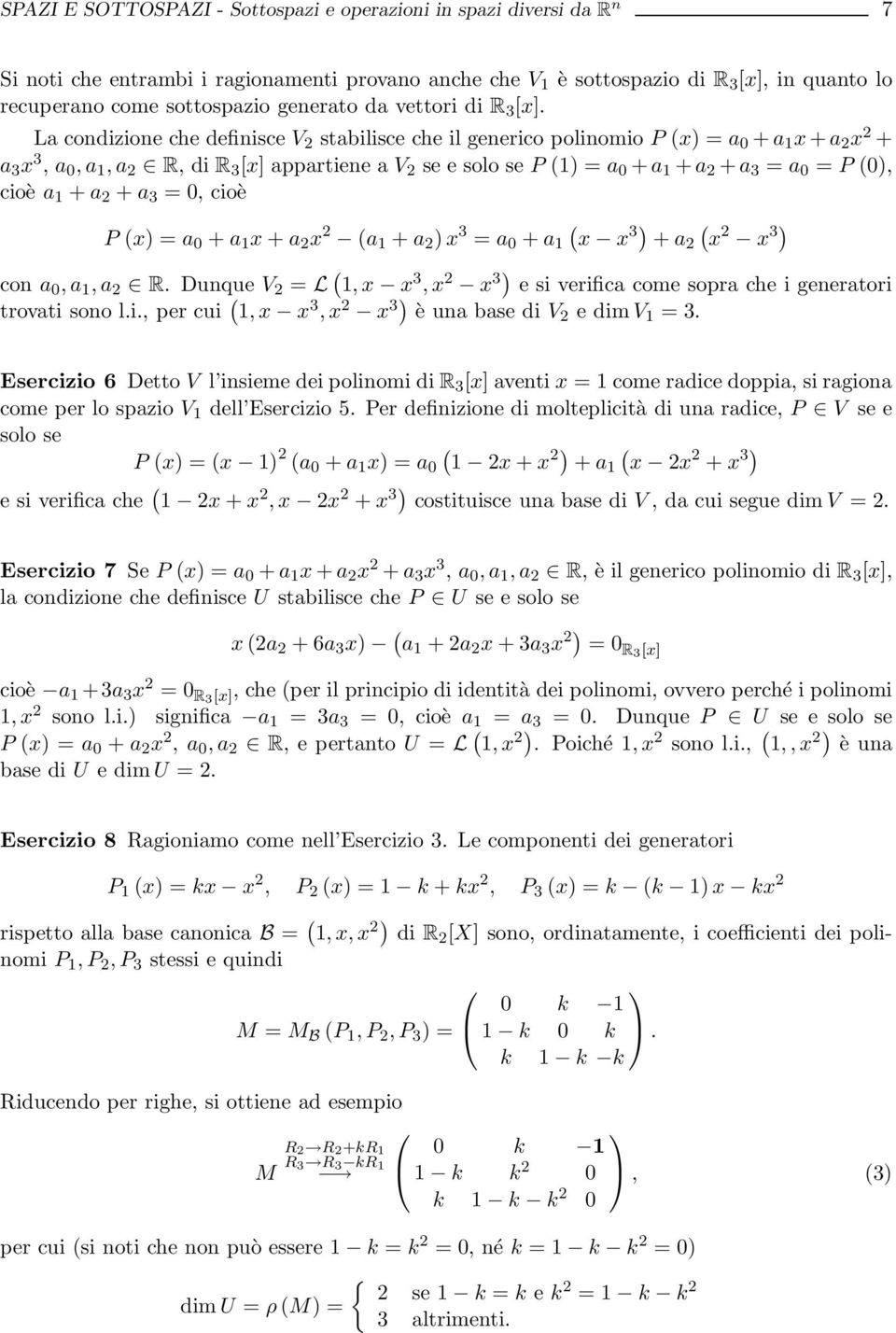 La condizione che definisce V 2 stabilisce che il generico polinomio P x) = a 0 +a 1 x+a 2 x 2 + a 3 x 3, a 0,a 1,a 2 R, di R 3 [x] appartiene a V 2 se e solo se P 1) = a 0 +a 1 +a 2 +a 3 = a 0 = P