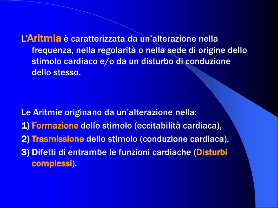 Le Aritmie originano da un alterazione nella: 1) Formazione dello stimolo (eccitabilità