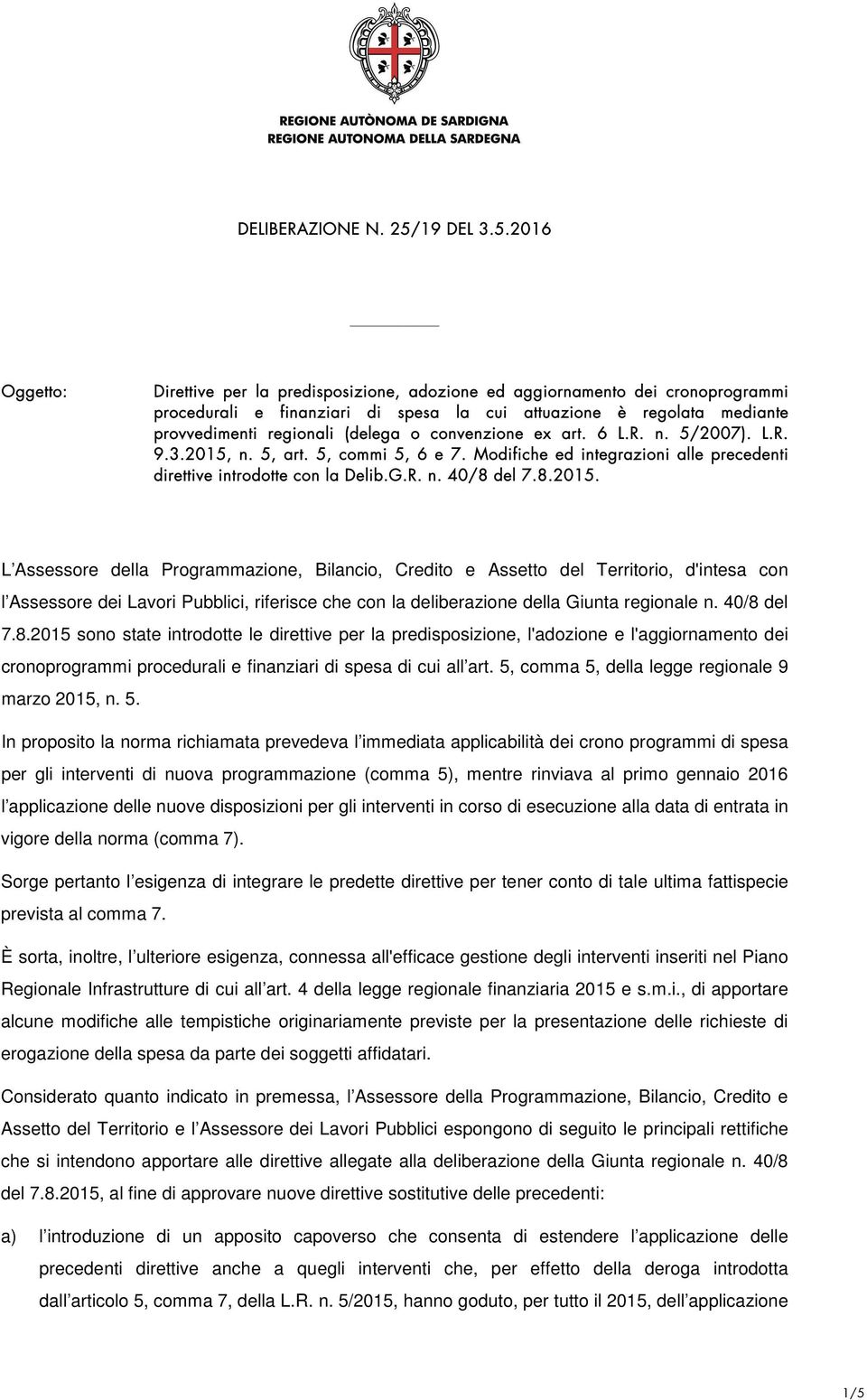 n. 5, art. 5, commi 5, 6 e 7. Modifiche ed integrazioni alle precedenti direttive introdotte con la Delib.G.R. n. 40/8 del 7.8.2015.