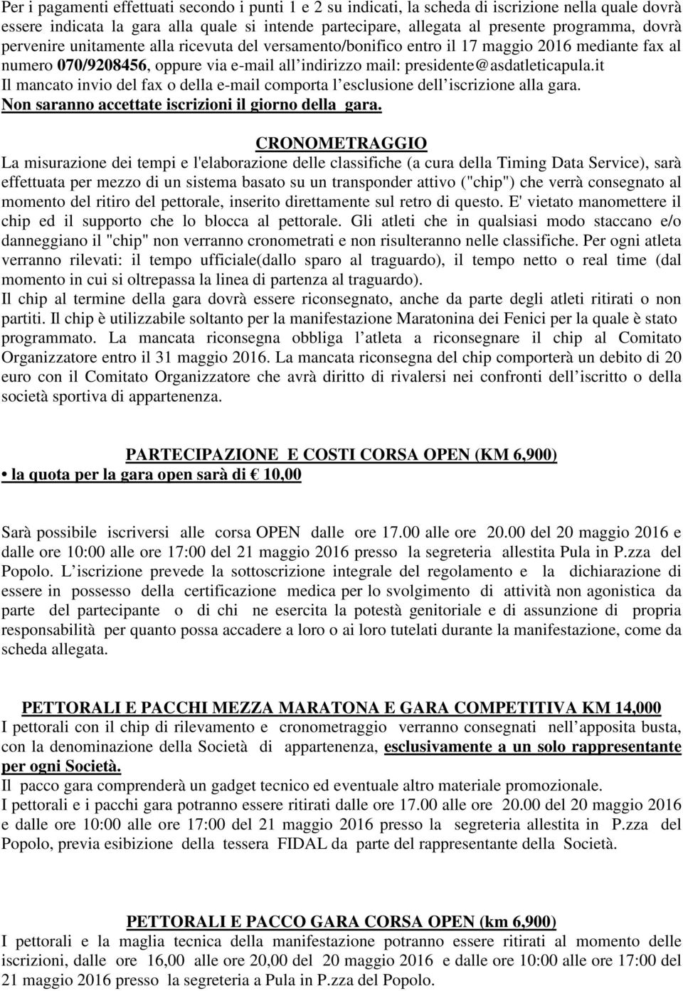 it Il mancato invio del fax o della e-mail comporta l esclusione dell iscrizione alla gara. Non saranno accettate iscrizioni il giorno della gara.