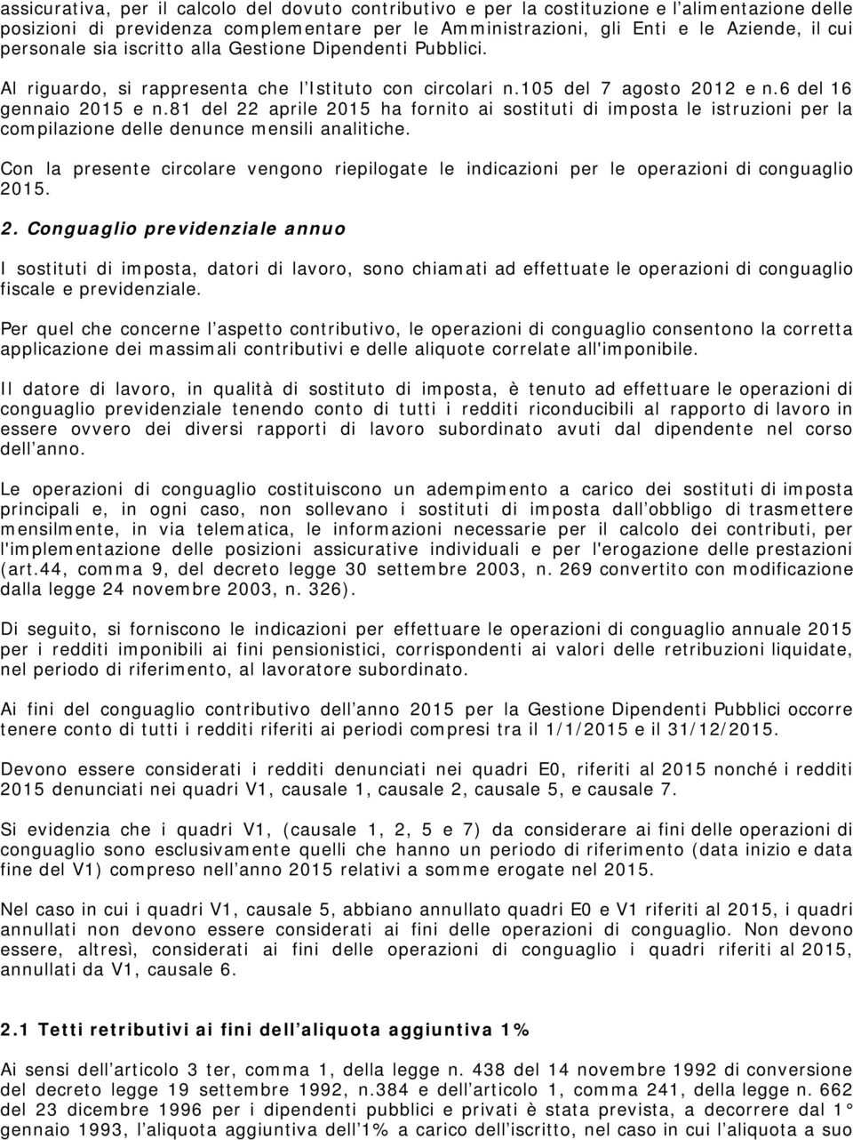 81 del 22 aprile 2015 ha fornito ai sostituti di imposta le istruzioni per la compilazione delle denunce mensili analitiche.