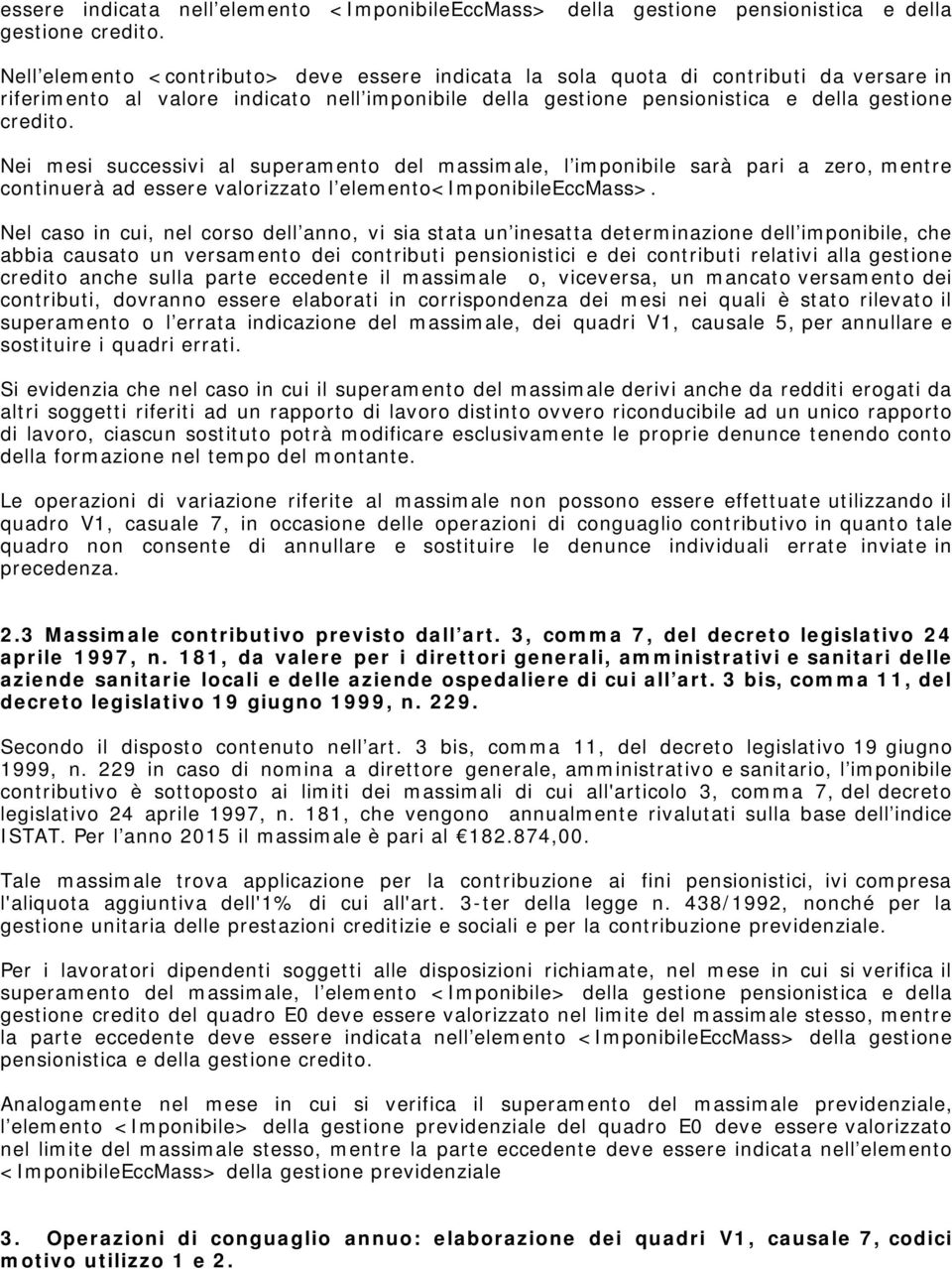 Nei mesi successivi al superamento del massimale, l imponibile sarà pari a zero, mentre continuerà ad essere valorizzato l elemento<imponibileeccmass>.